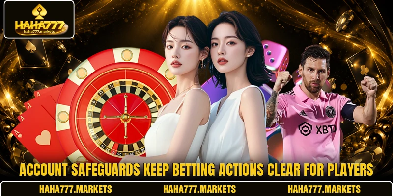 Account safeguards keep betting actions clear for players Account safeguards keep betting actions clear for players