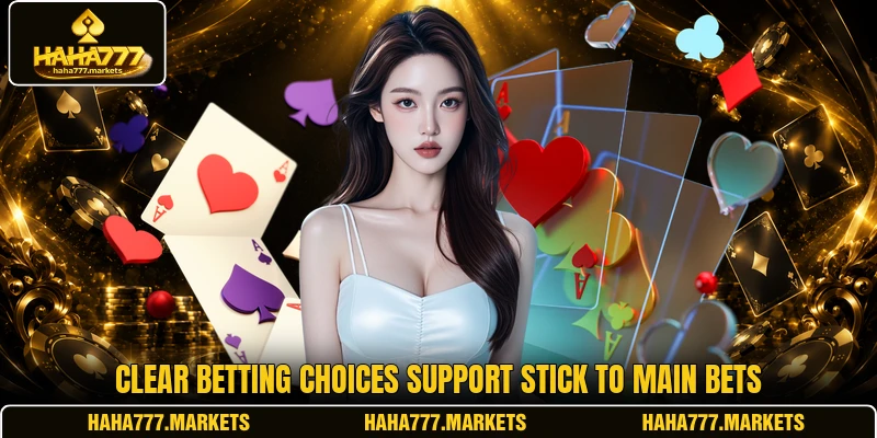 Clear betting choices support Stick to main bets