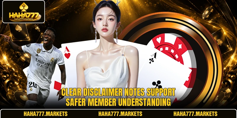 Clear disclaimer notes support safer member understanding Clear disclaimer notes support safer member understanding