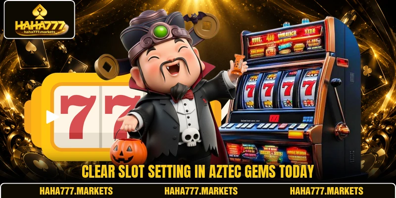 Clear slot setting in Aztec Gems today