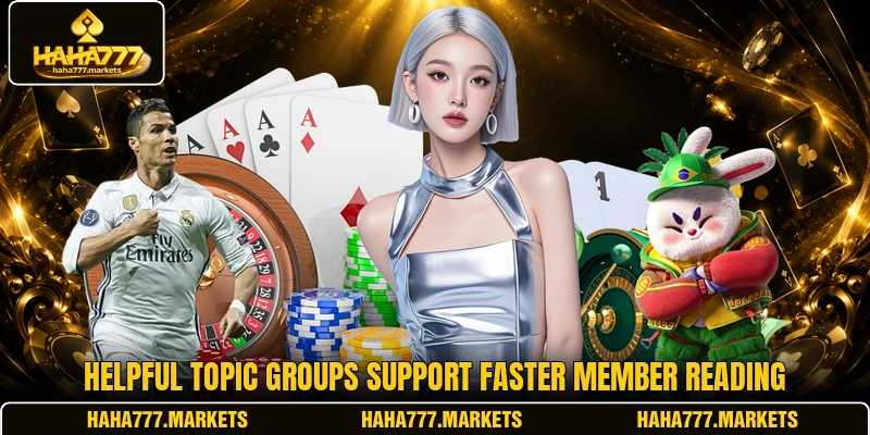 Helpful topic groups support faster member reading Helpful topic groups support faster member reading