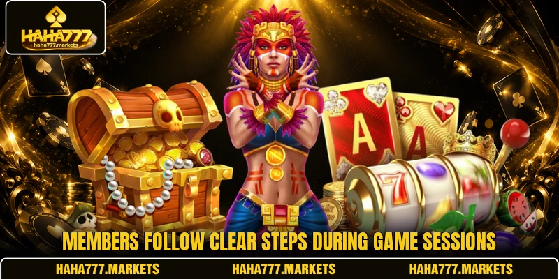 Members follow clear steps during game sessions