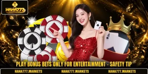 Play Bonus Bets Only For Entertainment - Safety Tip