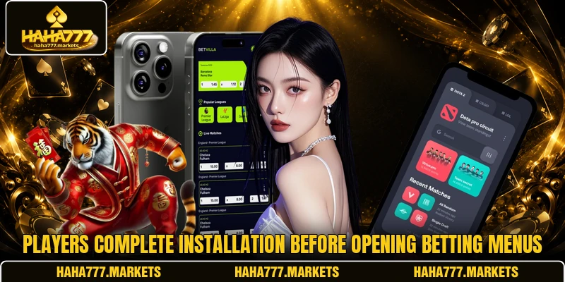Players complete installation before opening betting menus