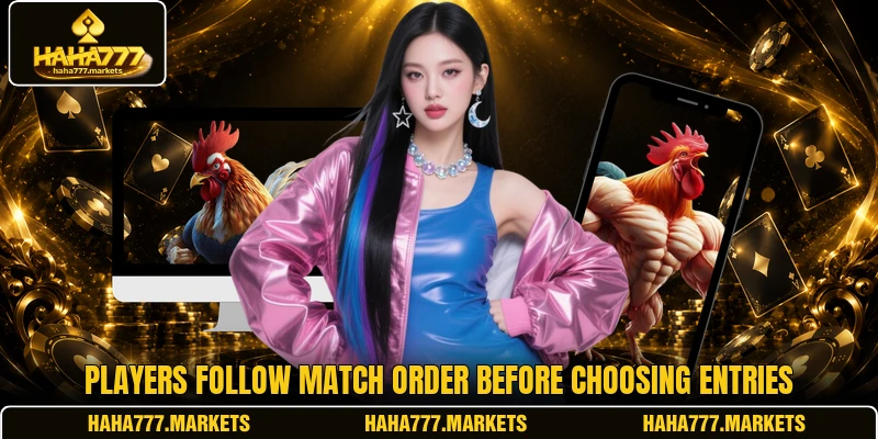 Players follow match order before choosing entries