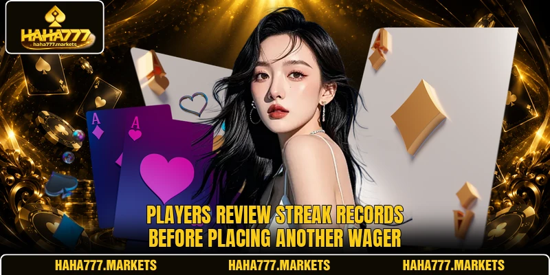 Players review streak records before placing another wager