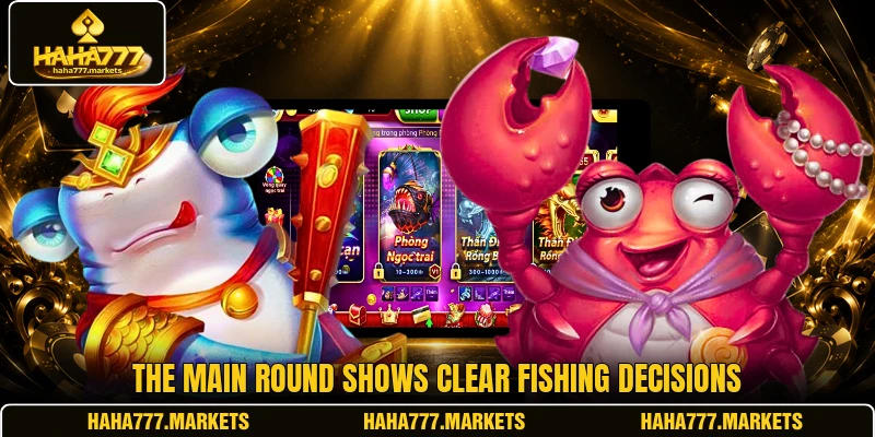The main round shows clear fishing decisions The main round shows clear fishing decisions